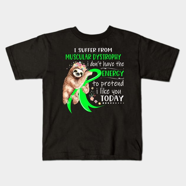 I Suffer From Muscular Dystrophy I Don't Have The Energy To Pretend I Like You Today Support Muscular Dystrophy Warrior Gifts Kids T-Shirt by ThePassion99